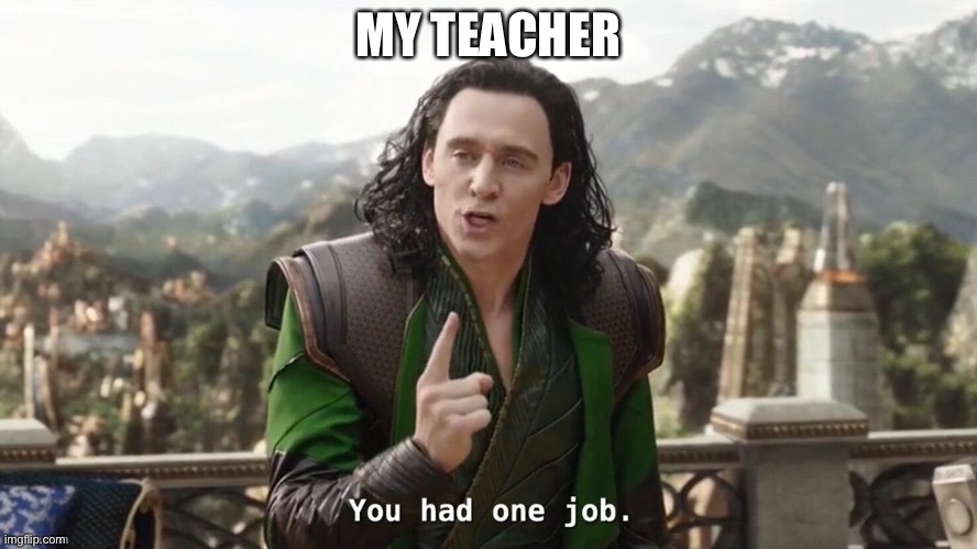 MY TEACHER | made w/ Imgflip meme maker