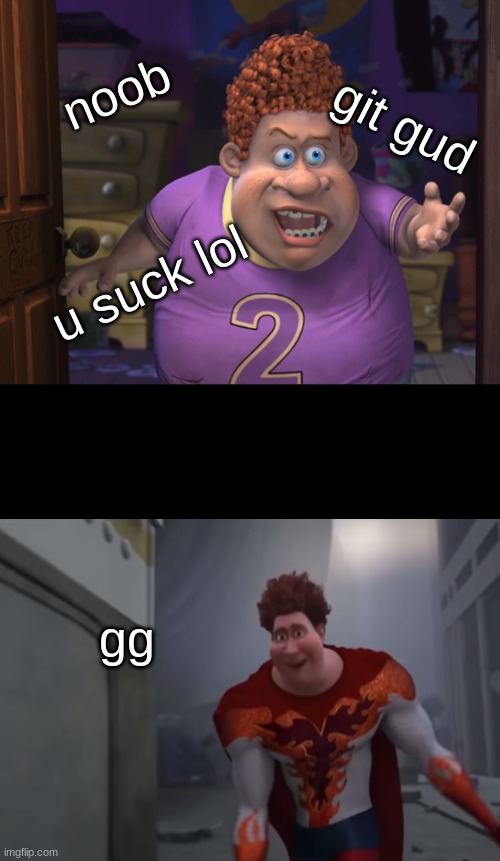 when is gamer moment | noob; git gud; u suck lol; gg | image tagged in snotty boy glow up meme | made w/ Imgflip meme maker