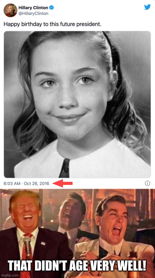 Happy Birthday Madam President! |  THAT DIDN’T AGE VERY WELL! | image tagged in trump laughing | made w/ Imgflip meme maker