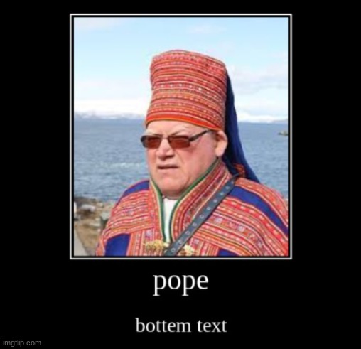Pope | image tagged in demotivationals,pope | made w/ Imgflip meme maker