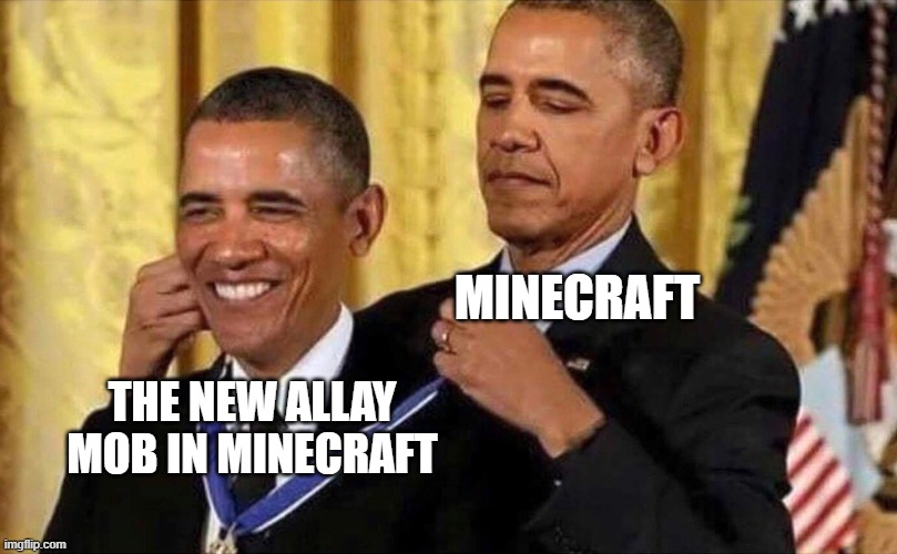 Congratulations to the Allay | MINECRAFT; THE NEW ALLAY MOB IN MINECRAFT | image tagged in obama medal | made w/ Imgflip meme maker