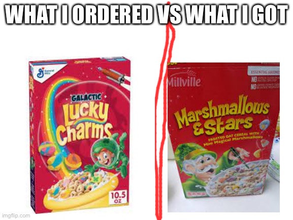 What I ordered vs what i got (CEREAL EDITION) :D | WHAT I ORDERED VS WHAT I GOT | made w/ Imgflip meme maker