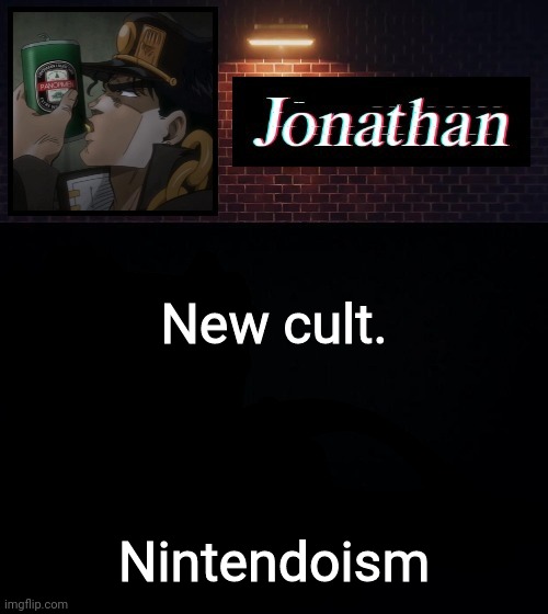 We shall beat Playstationism and Xboxism | New cult. Nintendoism | image tagged in jonathan | made w/ Imgflip meme maker