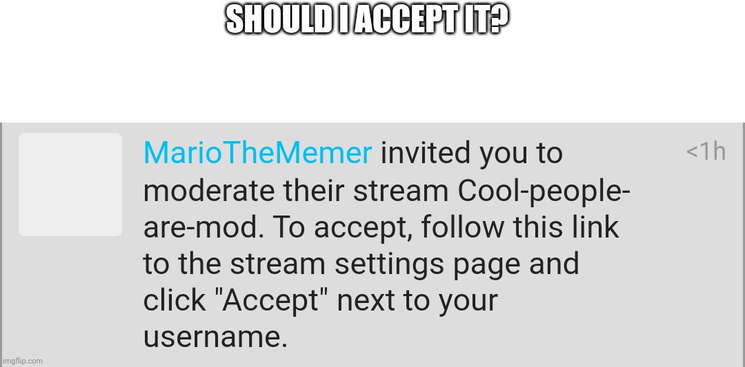 a clown inviting me to moderate his stream | SHOULD I ACCEPT IT? | made w/ Imgflip meme maker