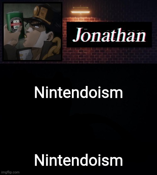 Nintendoism; Nintendoism | image tagged in jonathan | made w/ Imgflip meme maker
