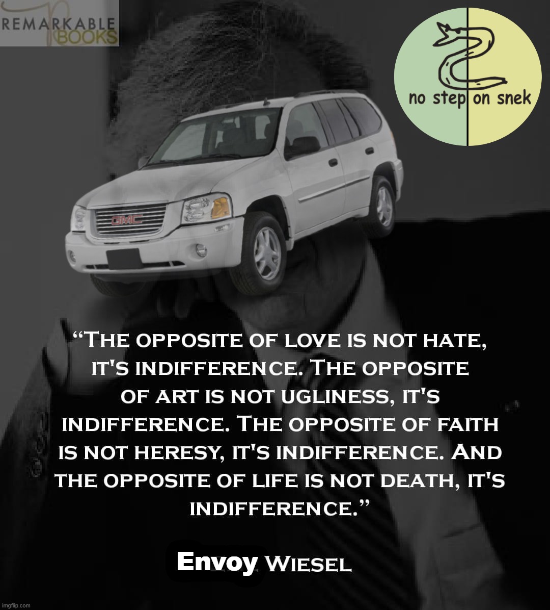 - based one, Envoy Wiesel - | Envoy | image tagged in elie wiesel quote,envoy,wiesel,envoy wiesel,libertarian alliance,words of wisdom | made w/ Imgflip meme maker