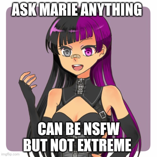 ASK MARIE ANYTHING; CAN BE NSFW BUT NOT EXTREME | made w/ Imgflip meme maker