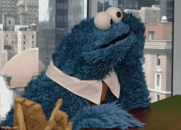 Cookie Monster thinking | image tagged in cookie monster thinking | made w/ Imgflip meme maker