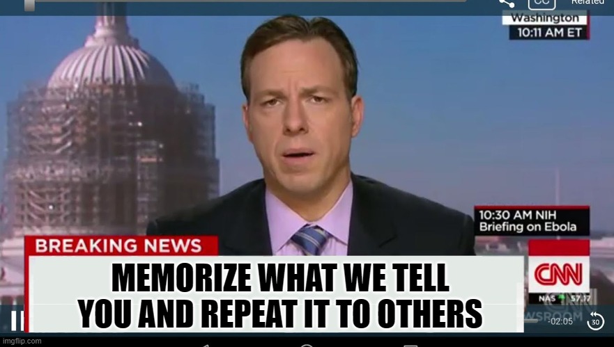 cnn breaking news template | MEMORIZE WHAT WE TELL YOU AND REPEAT IT TO OTHERS | image tagged in cnn breaking news template | made w/ Imgflip meme maker
