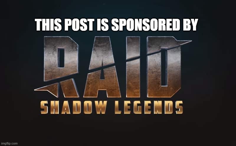 please god no | THIS POST IS SPONSORED BY | image tagged in raid shadow legends | made w/ Imgflip meme maker