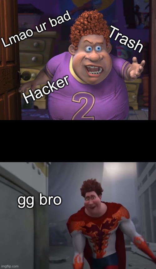 Snotty boy glow up meme | Lmao ur bad; Trash; Hacker; gg bro | image tagged in snotty boy glow up meme,yes,gamer,oh wow are you actually reading these tags | made w/ Imgflip meme maker