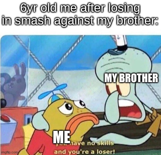 it hurts how relatable this is | 6yr old me after losing in smash against my brother:; MY BROTHER; ME | image tagged in when adc misses skill-shot,memes,funny,smash | made w/ Imgflip meme maker