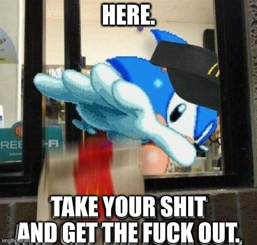 sonic mcdonald | HERE. TAKE YOUR SHIT AND GET THE FUCK OUT. | made w/ Imgflip meme maker