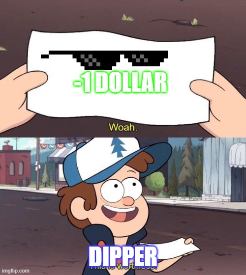 Gravity Falls Meme | -1 DOLLAR; DIPPER | image tagged in gravity falls meme | made w/ Imgflip meme maker