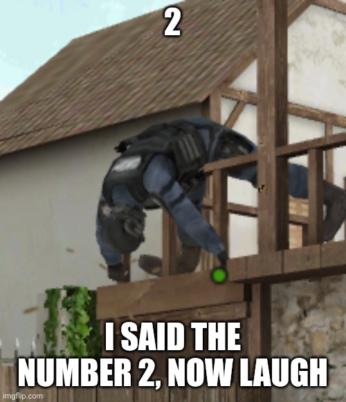 dead 2 | 2; I SAID THE NUMBER 2, NOW LAUGH | image tagged in dead 2 | made w/ Imgflip meme maker