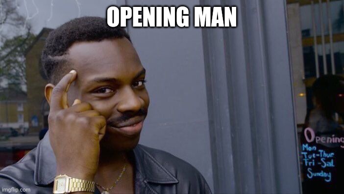 Windows title | OPENING MAN | image tagged in memes,roll safe think about it | made w/ Imgflip meme maker