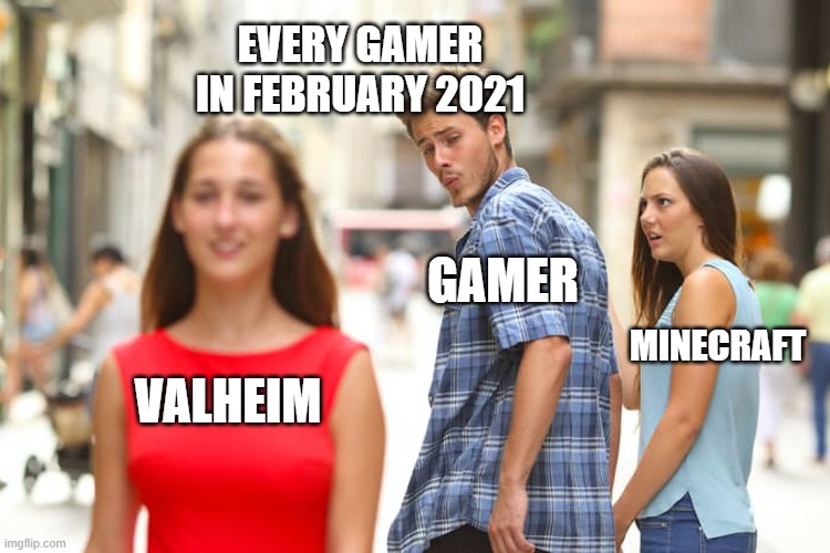 Never forget that month! | EVERY GAMER IN FEBRUARY 2021; GAMER; MINECRAFT; VALHEIM | image tagged in memes,distracted boyfriend | made w/ Imgflip meme maker