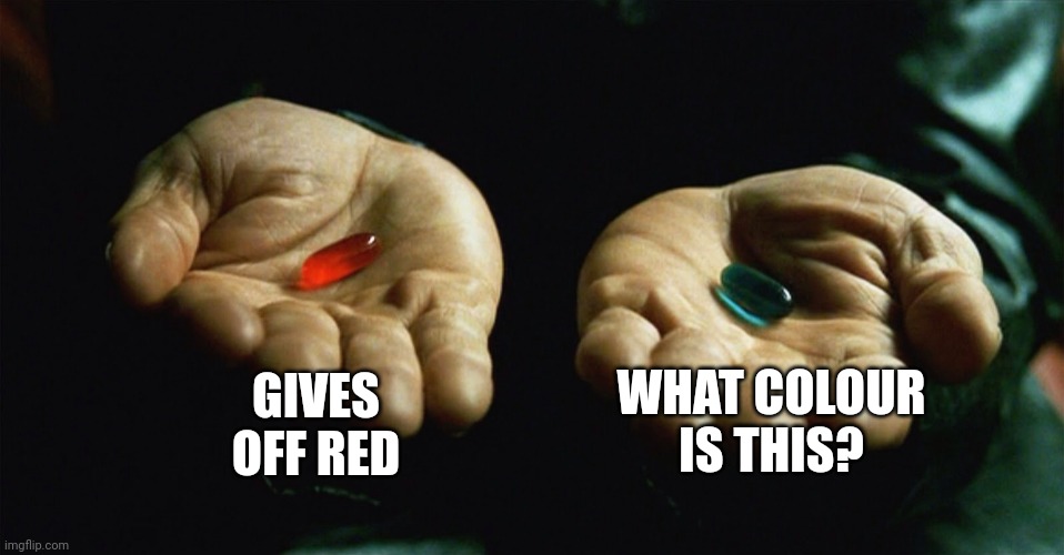 Play ma3x | GIVES OFF RED; WHAT COLOUR IS THIS? | image tagged in red pill blue pill | made w/ Imgflip meme maker