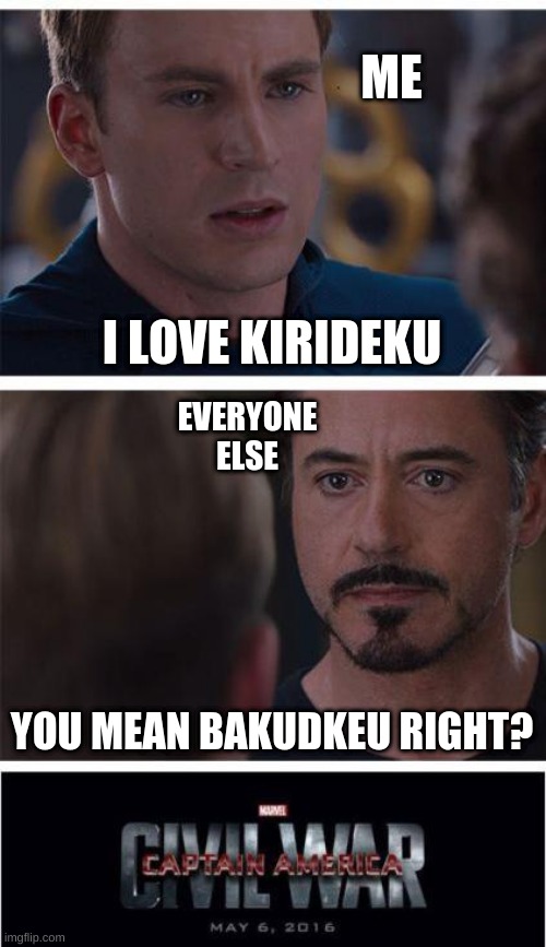 kirideku or bakudeku? | ME; I LOVE KIRIDEKU; EVERYONE ELSE; YOU MEAN BAKUDKEU RIGHT? | image tagged in memes,marvel civil war 1 | made w/ Imgflip meme maker