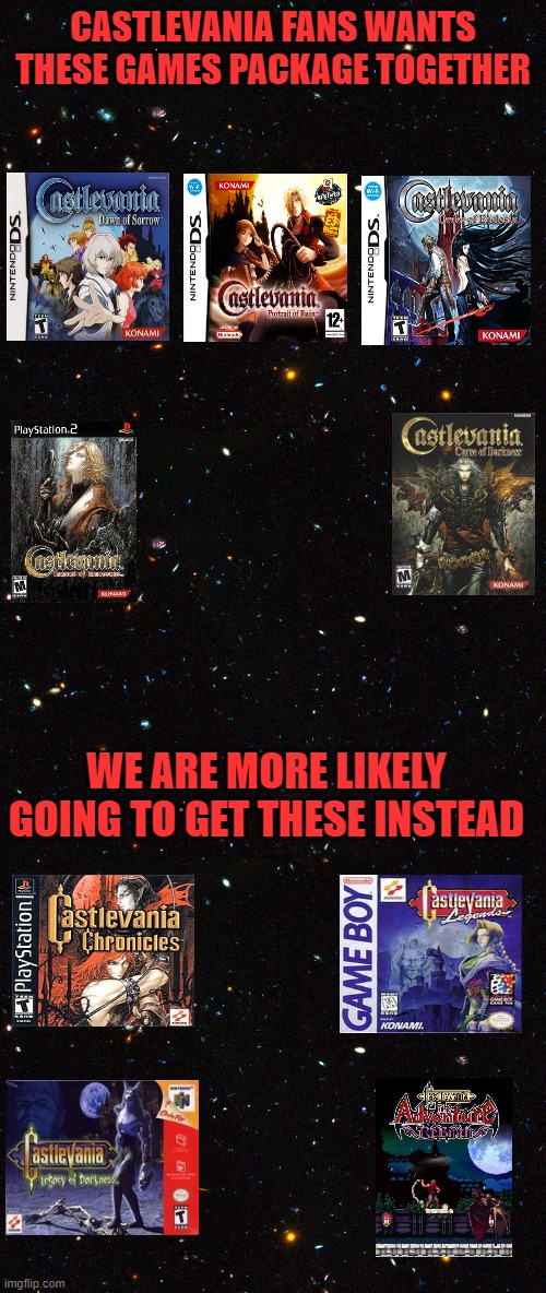  CASTLEVANIA FANS WANTS THESE GAMES PACKAGE TOGETHER; WE ARE MORE LIKELY GOING TO GET THESE INSTEAD | image tagged in castlevania,compilation,konami | made w/ Imgflip meme maker