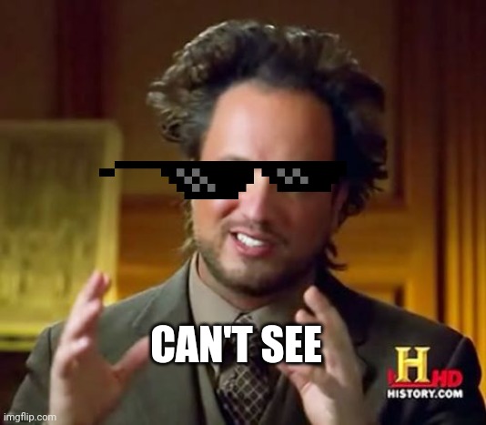 Best | CAN'T SEE | image tagged in memes,ancient aliens | made w/ Imgflip meme maker