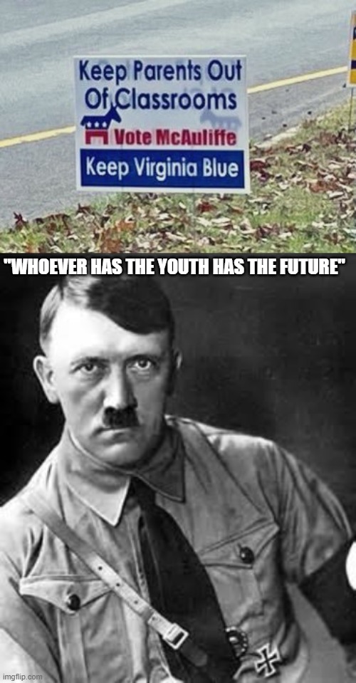 Bluewashing |  "WHOEVER HAS THE YOUTH HAS THE FUTURE" | image tagged in adolf hitler,virginia,elections,government corruption,brainwashing | made w/ Imgflip meme maker