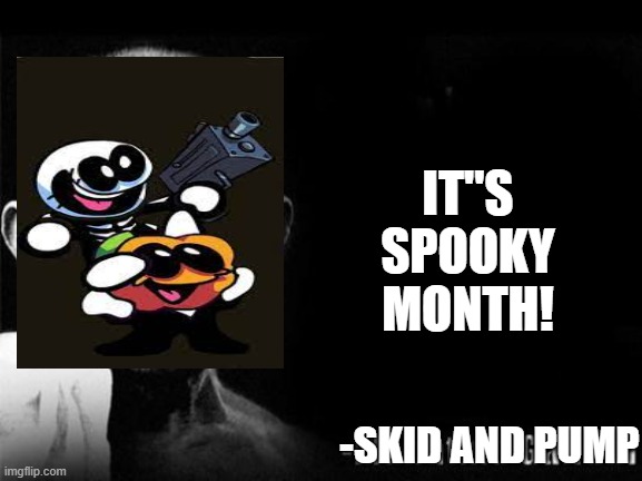 Mahatma Gandhi Rocks | IT"S SPOOKY MONTH! -SKID AND PUMP | image tagged in mahatma gandhi rocks | made w/ Imgflip meme maker