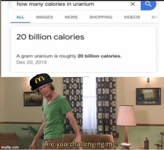 McDonald's has the most. | image tagged in are you challenging me,memes,uranium | made w/ Imgflip meme maker