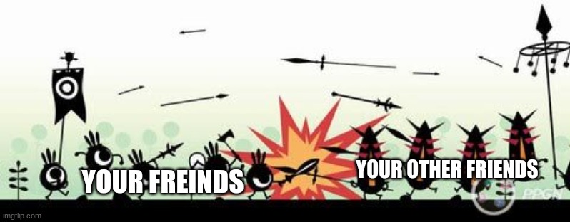 True | YOUR OTHER FRIENDS; YOUR FREINDS | image tagged in death battle,chat | made w/ Imgflip meme maker