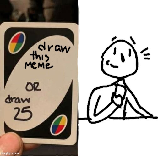 Is it good? | image tagged in drawing,uno draw 25 cards,draw 25,uno,uno or draw 25,art | made w/ Imgflip meme maker