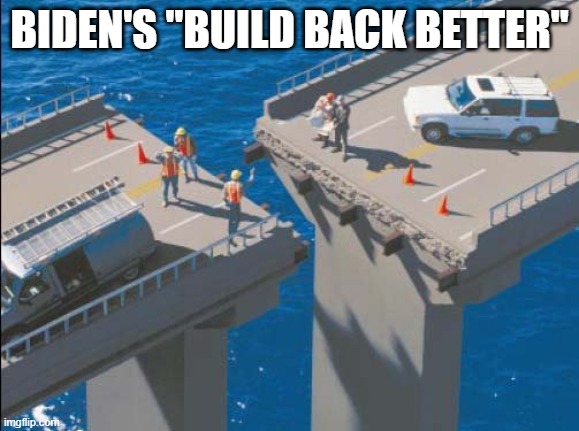 Engineering Bridge Fail | BIDEN'S "BUILD BACK BETTER" | image tagged in engineering bridge fail | made w/ Imgflip meme maker