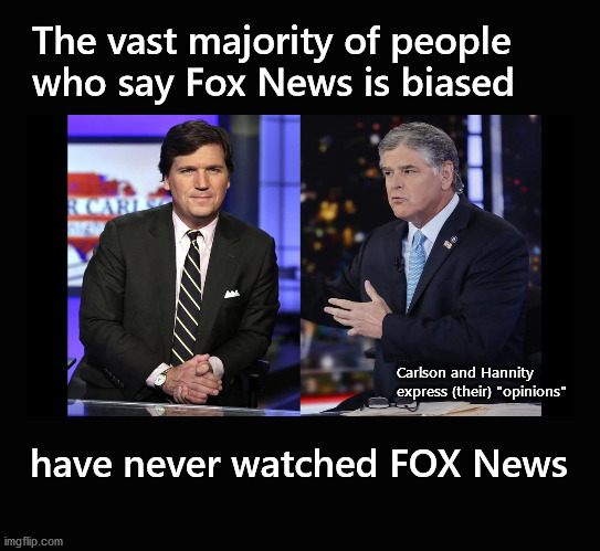 The vast majority of people  who say Fox News is biased | The vast majority of people 
who say Fox News is biased; Carlson and Hannity 
express (their) "opinions"; have never watched FOX News | image tagged in jeff foxworthy,tucker carlson,sean hannity | made w/ Imgflip meme maker