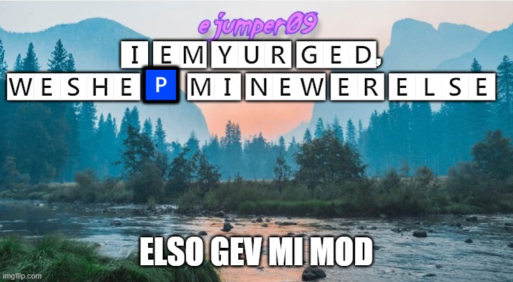 serfywasrdyfuasd | 🅸 🅴🅼 🆈🆄🆁 🅶🅴🅳, 🆆🅴🆂🅷🅴🅿 🅼🅸 🅽🅴🆆 🅴🆁 🅴🅻🆂🅴; ELSO GEV MI MOD | image tagged in - ejumper09 - template | made w/ Imgflip meme maker