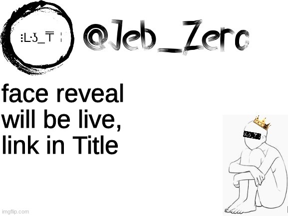 https://hyperbeam.com/i/j9pCirI0 | face reveal will be live, link in Title | image tagged in jebs_template | made w/ Imgflip meme maker