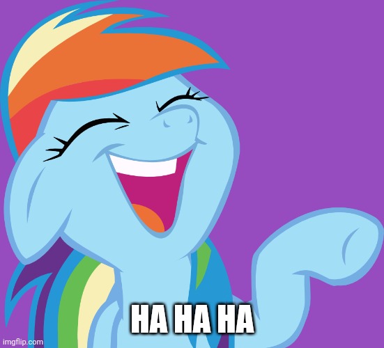 Laughable Rainbow Dash (MLP) | HA HA HA | image tagged in laughable rainbow dash mlp | made w/ Imgflip meme maker