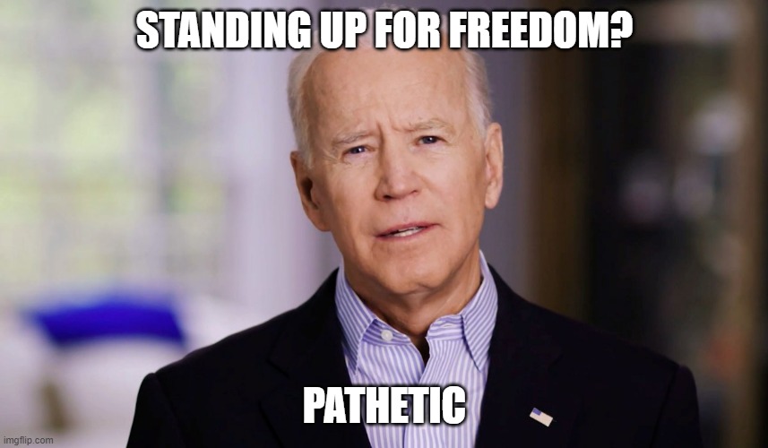 Biden thinks low of freedom - Imgflip