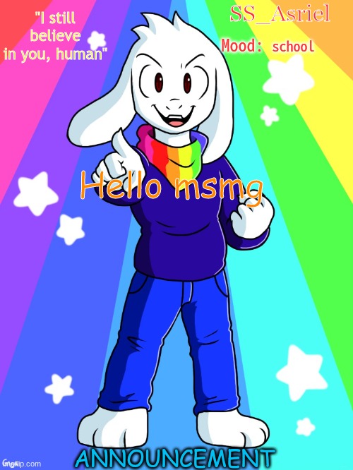 I'm finally able to get on | school; Hello msmg | image tagged in ss_asriel finished temp added mood | made w/ Imgflip meme maker