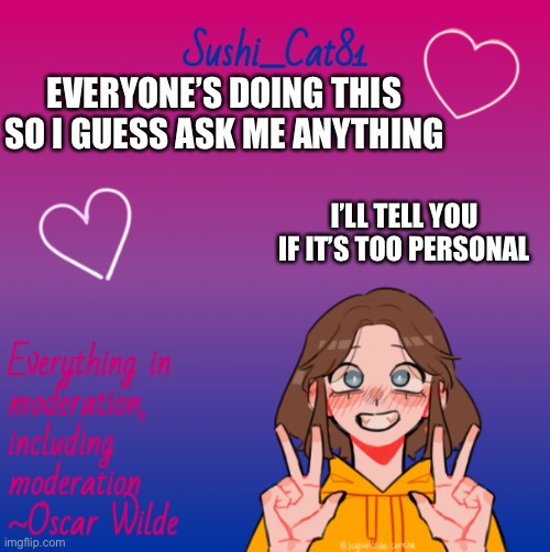 _.-._.-._ | EVERYONE’S DOING THIS SO I GUESS ASK ME ANYTHING; I’LL TELL YOU IF IT’S TOO PERSONAL | made w/ Imgflip meme maker