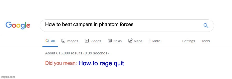 Did you mean? | How to beat campers in phantom forces; How to rage quit | image tagged in did you mean | made w/ Imgflip meme maker