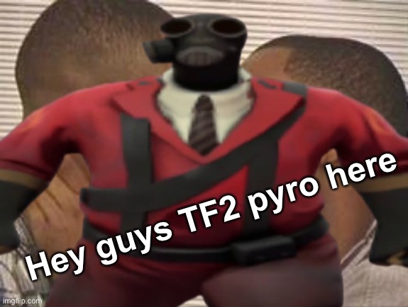 N word F words | Hey guys TF2 pyro here | image tagged in funny | made w/ Imgflip meme maker