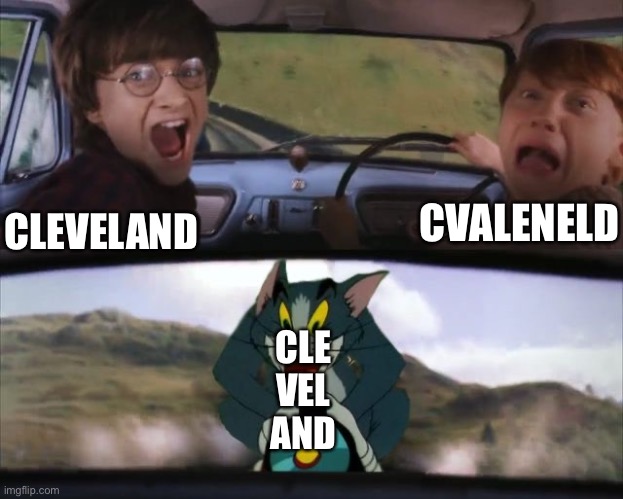 Tom chasing Harry and Ron Weasly | CLEVELAND CVALENELD CLE
VEL
AND | image tagged in tom chasing harry and ron weasly | made w/ Imgflip meme maker