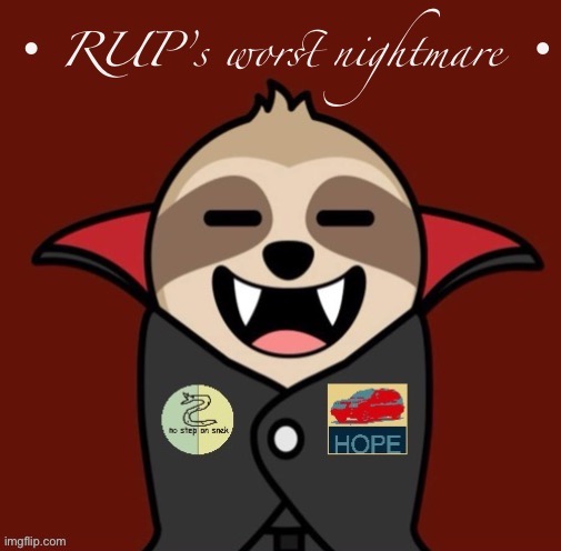 RUP'S WORST NIGHTMARE | image tagged in rup s worst nightmare | made w/ Imgflip meme maker