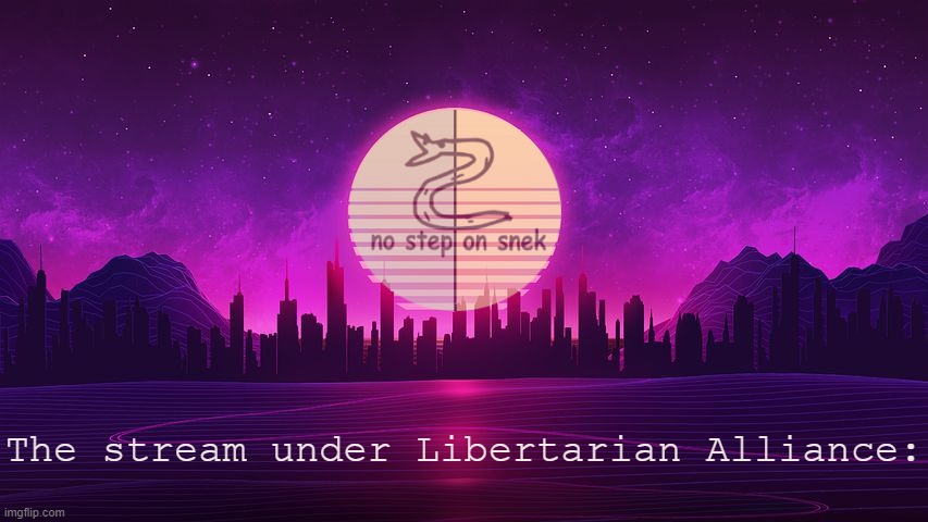 The stream under Libertarian Alliance Blank Meme Template