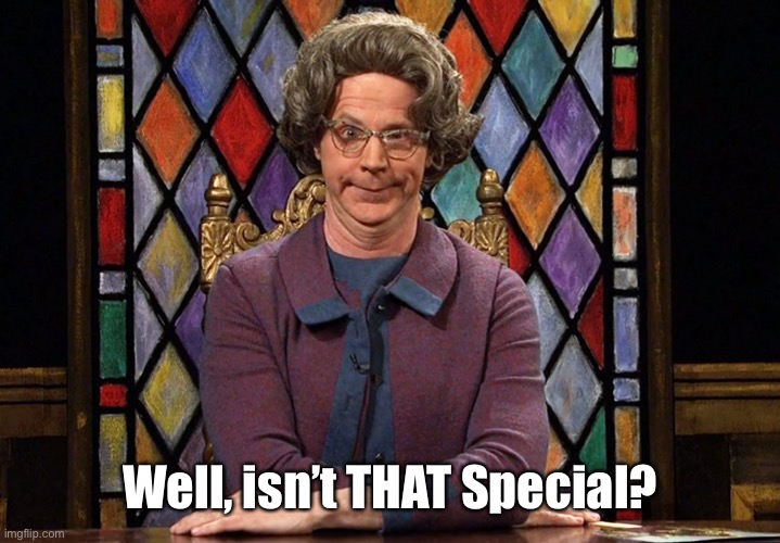 The Church Lady | Well, isn’t THAT Special? | image tagged in the church lady | made w/ Imgflip meme maker