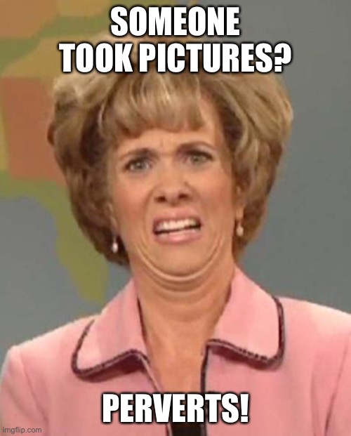 Eewww | SOMEONE TOOK PICTURES? PERVERTS! | image tagged in eewww | made w/ Imgflip meme maker