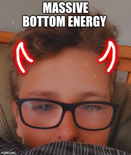 trap | MASSIVE BOTTOM ENERGY | image tagged in trap | made w/ Imgflip meme maker