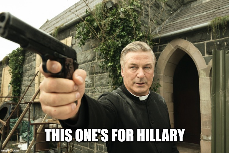 Alec Baldwin | THIS ONE'S FOR HILLARY | image tagged in alec baldwin | made w/ Imgflip meme maker