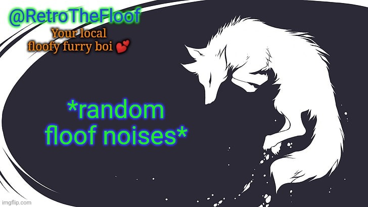 Eeeeeeeeeee | *random floof noises* | image tagged in retrothefloof announcement template | made w/ Imgflip meme maker