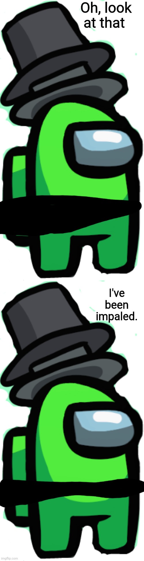 Oh, look at that I've been impaled. | image tagged in among us lime_official | made w/ Imgflip meme maker