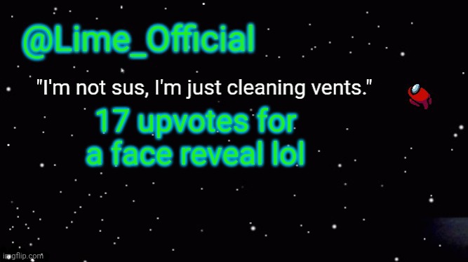 Lime_Officials new Template! | 17 upvotes for a face reveal lol | image tagged in lime_officials new template | made w/ Imgflip meme maker